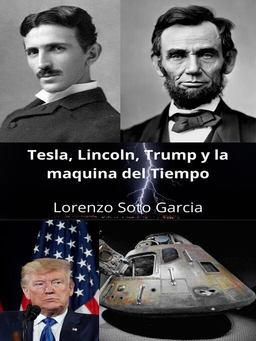 Title details for Tesla, Lincoln, Trump y la maquina del tiempo by Lorenzo Soto Garcia - Available